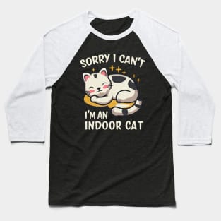 Sorry I Can't I'm An Indoor Cat. Funny Baseball T-Shirt